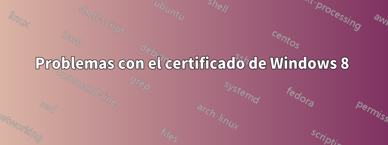 Problemas con el certificado de Windows 8