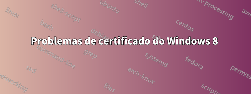 Problemas de certificado do Windows 8