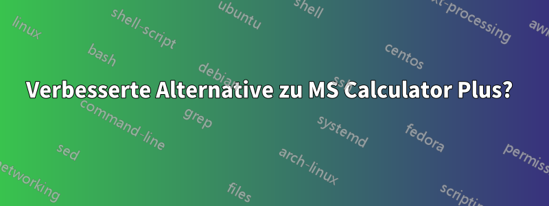 Verbesserte Alternative zu MS Calculator Plus? 