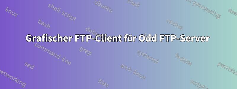 Grafischer FTP-Client für Odd FTP-Server