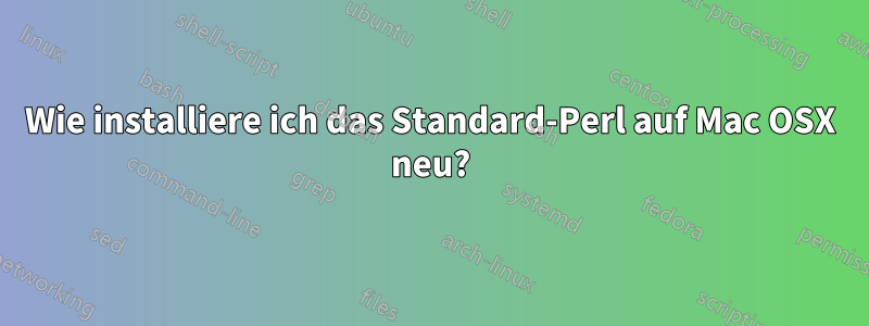 Wie installiere ich das Standard-Perl auf Mac OSX neu?