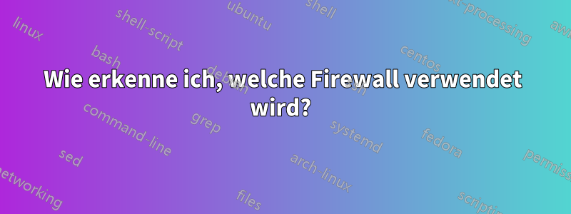 Wie erkenne ich, welche Firewall verwendet wird? 