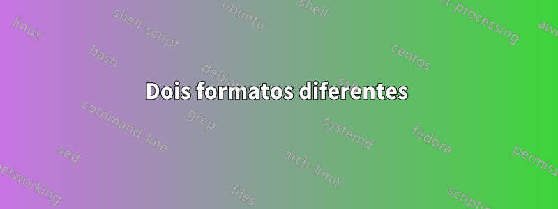 Dois formatos diferentes