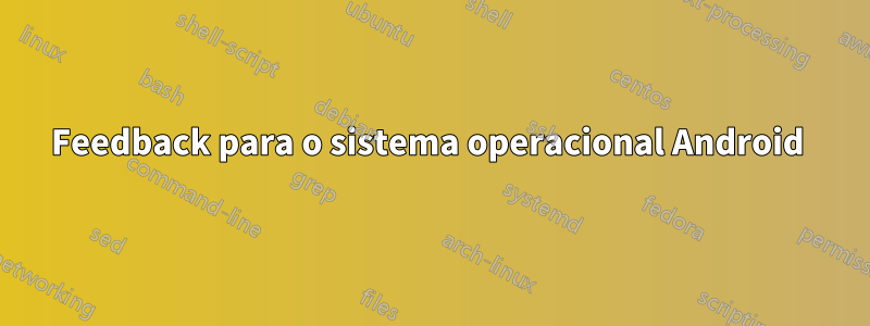 Feedback para o sistema operacional Android 