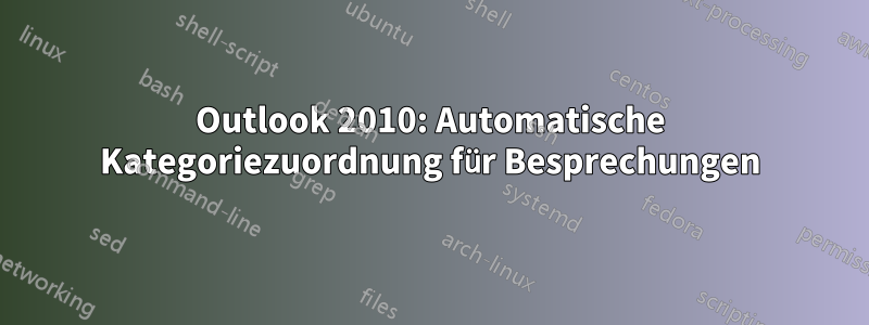 Outlook 2010: Automatische Kategoriezuordnung für Besprechungen