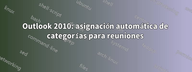 Outlook 2010: asignación automática de categorías para reuniones