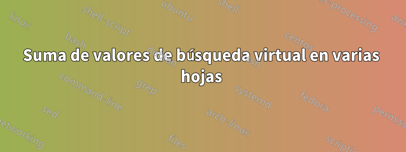 Suma de valores de búsqueda virtual en varias hojas