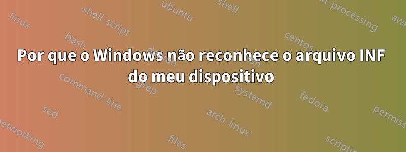 Por que o Windows não reconhece o arquivo INF do meu dispositivo