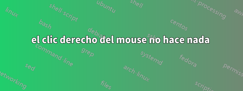 el clic derecho del mouse no hace nada