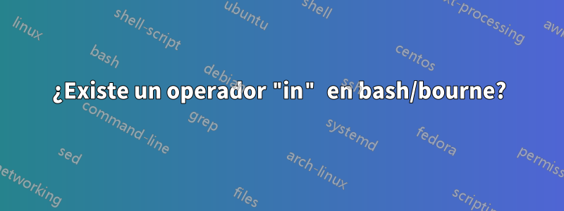 ¿Existe un operador "in" en bash/bourne?