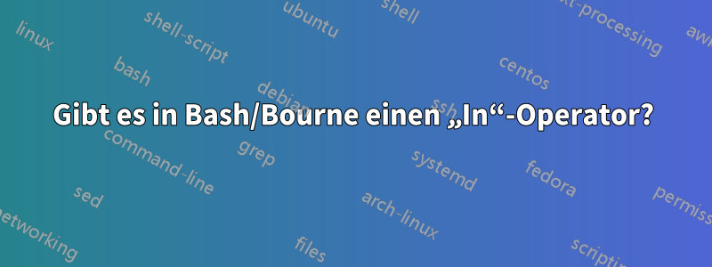 Gibt es in Bash/Bourne einen „In“-Operator?