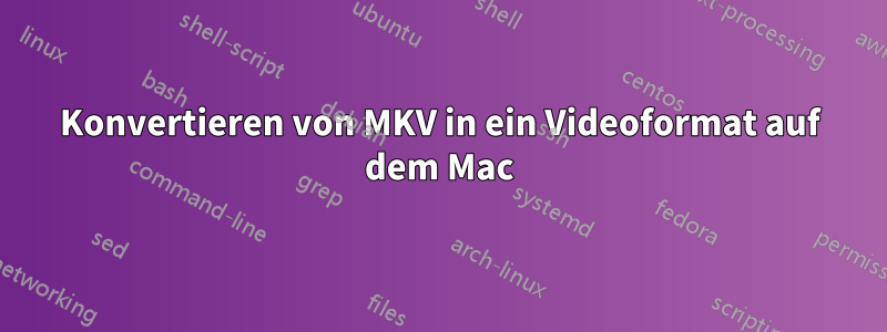 Konvertieren von MKV in ein Videoformat auf dem Mac