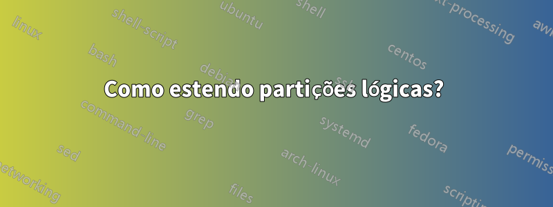 Como estendo partições lógicas?