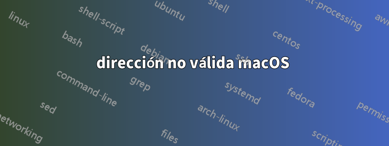 dirección no válida macOS