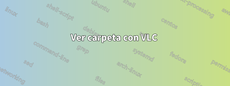 Ver carpeta con VLC