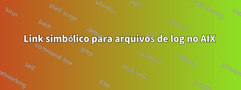 Link simbólico para arquivos de log no AIX