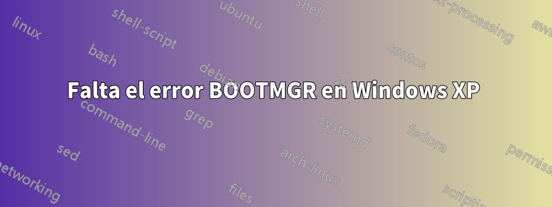 Falta el error BOOTMGR en Windows XP