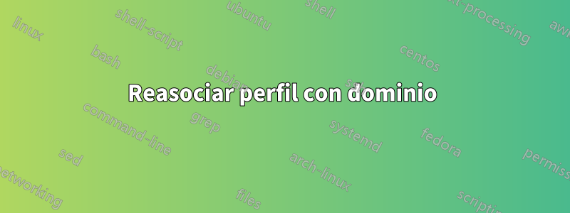 Reasociar perfil con dominio