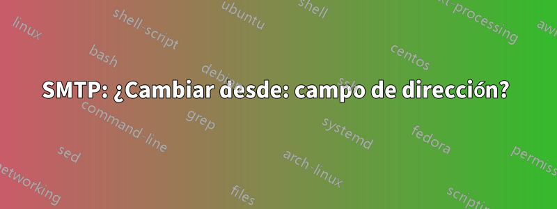 SMTP: ¿Cambiar desde: campo de dirección?