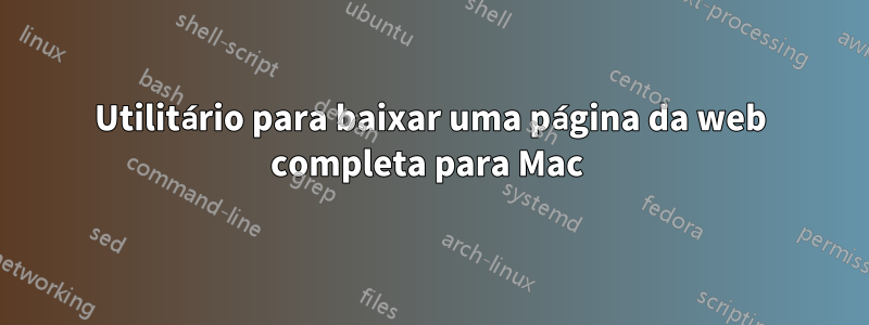 Utilitário para baixar uma página da web completa para Mac 