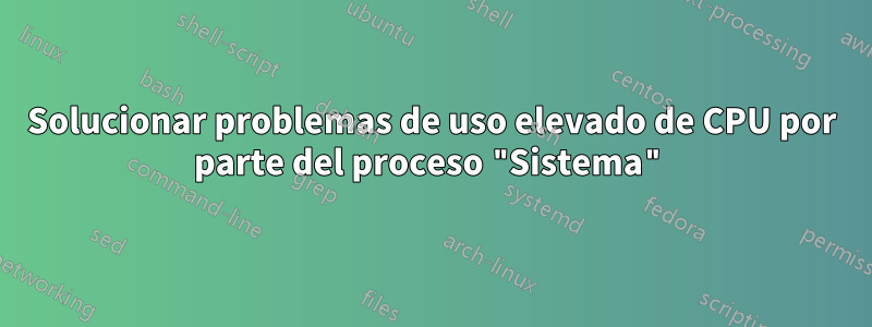 Solucionar problemas de uso elevado de CPU por parte del proceso "Sistema"