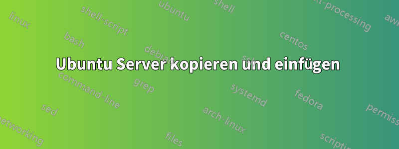 Ubuntu Server kopieren und einfügen