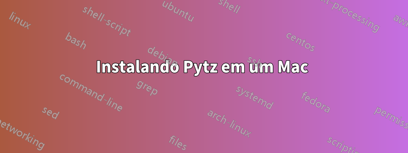 Instalando Pytz em um Mac