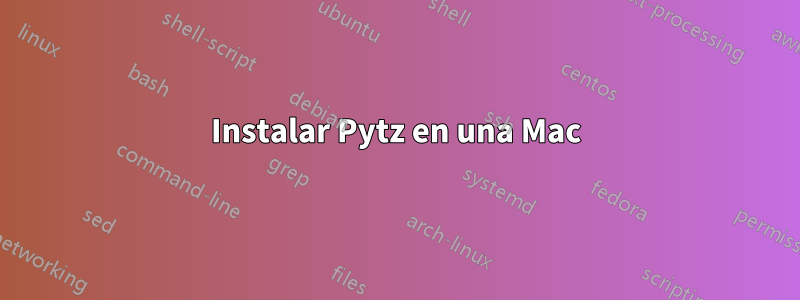 Instalar Pytz en una Mac