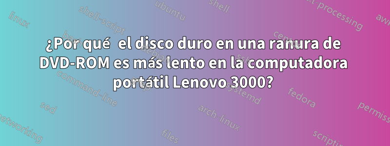 ¿Por qué el disco duro en una ranura de DVD-ROM es más lento en la computadora portátil Lenovo 3000?