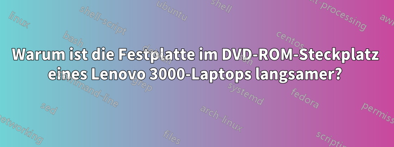 Warum ist die Festplatte im DVD-ROM-Steckplatz eines Lenovo 3000-Laptops langsamer?