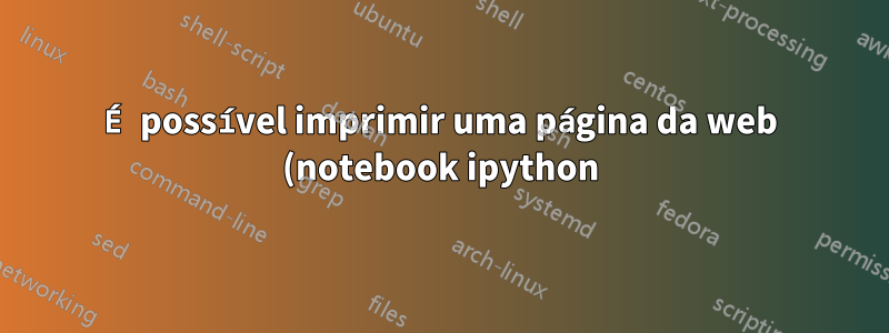 É possível imprimir uma página da web (notebook ipython) em um PDF com uma única página infinitamente longa?