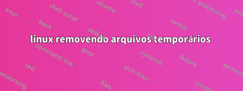 linux removendo arquivos temporários