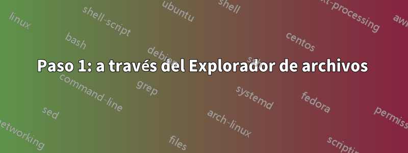 Paso 1: a través del Explorador de archivos