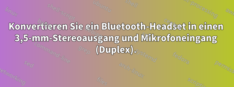 Konvertieren Sie ein Bluetooth-Headset in einen 3,5-mm-Stereoausgang und Mikrofoneingang (Duplex).