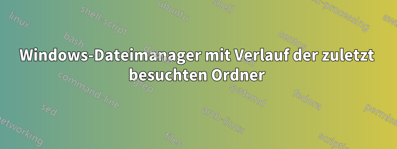 Windows-Dateimanager mit Verlauf der zuletzt besuchten Ordner