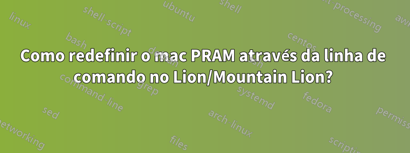 Como redefinir o mac PRAM através da linha de comando no Lion/Mountain Lion?