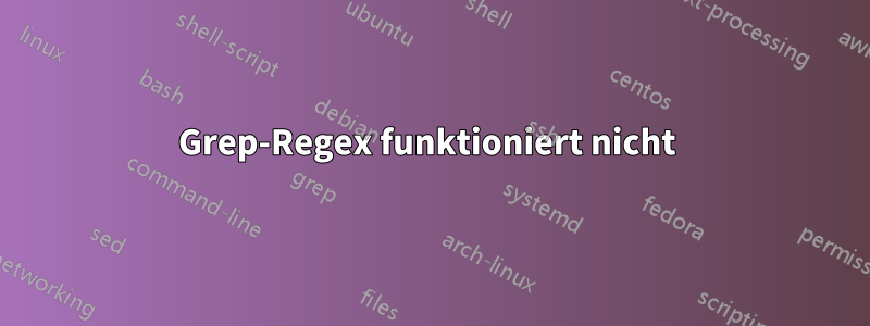 Grep-Regex funktioniert nicht 