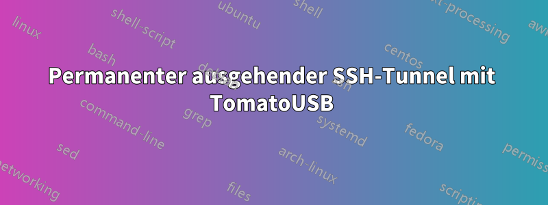 Permanenter ausgehender SSH-Tunnel mit TomatoUSB