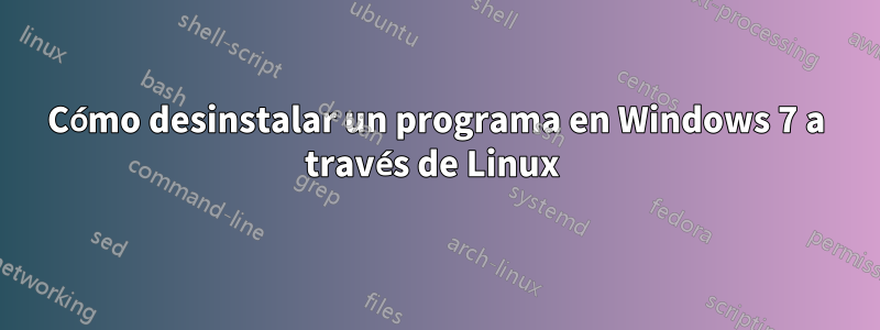 Cómo desinstalar un programa en Windows 7 a través de Linux 