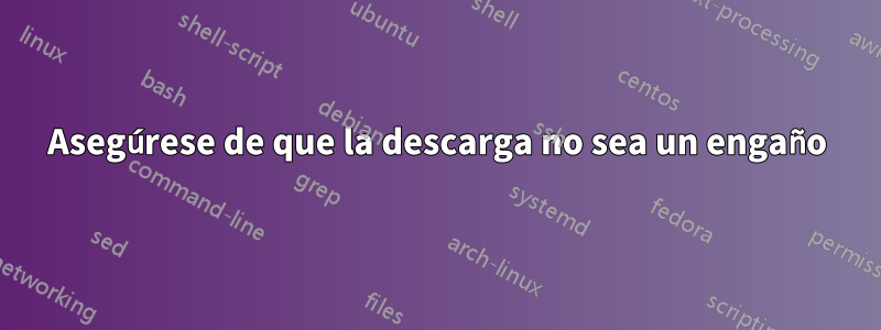 Asegúrese de que la descarga no sea un engaño