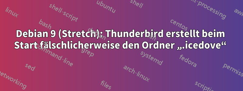 Debian 9 (Stretch): Thunderbird erstellt beim Start fälschlicherweise den Ordner „.icedove“