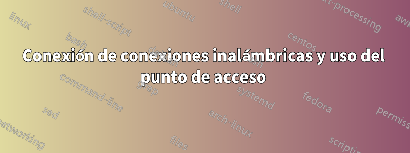 Conexión de conexiones inalámbricas y uso del punto de acceso