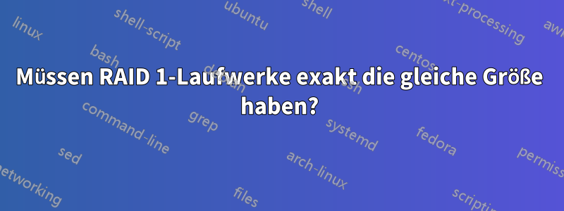 Müssen RAID 1-Laufwerke exakt die gleiche Größe haben?