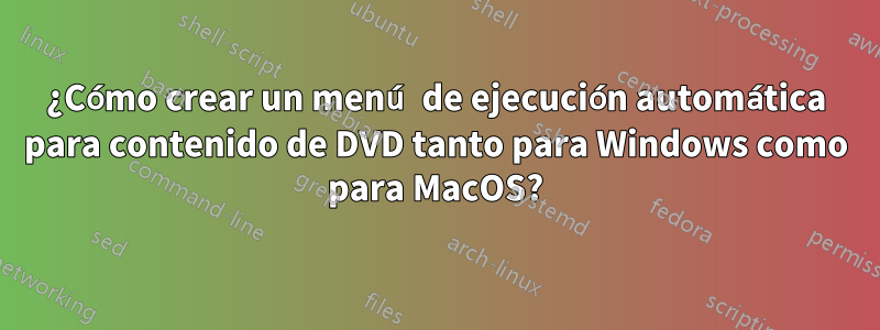 ¿Cómo crear un menú de ejecución automática para contenido de DVD tanto para Windows como para MacOS?