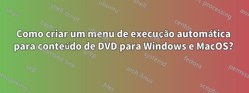 Como criar um menu de execução automática para conteúdo de DVD para Windows e MacOS?