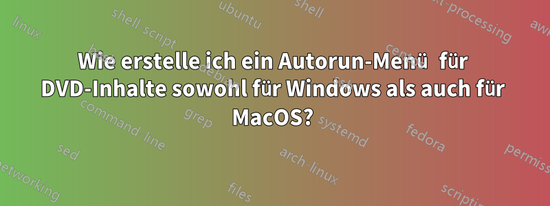 Wie erstelle ich ein Autorun-Menü für DVD-Inhalte sowohl für Windows als auch für MacOS?