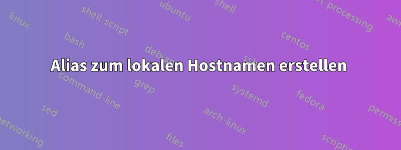 Alias ​​zum lokalen Hostnamen erstellen