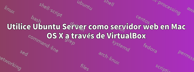 Utilice Ubuntu Server como servidor web en Mac OS X a través de VirtualBox