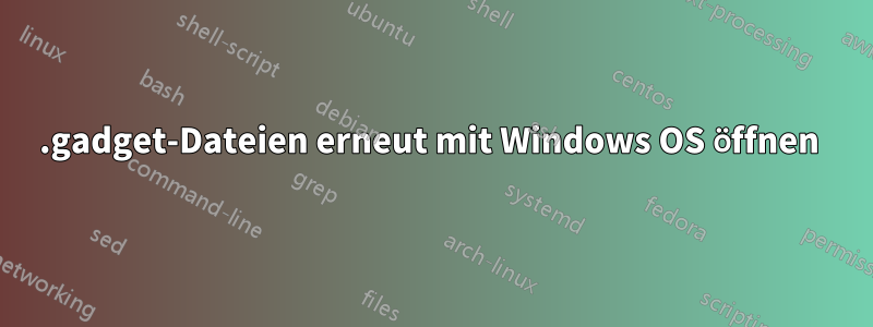 .gadget-Dateien erneut mit Windows OS öffnen 