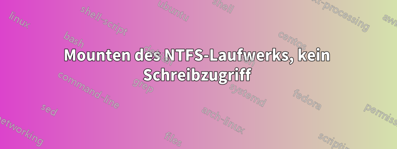 Mounten des NTFS-Laufwerks, kein Schreibzugriff